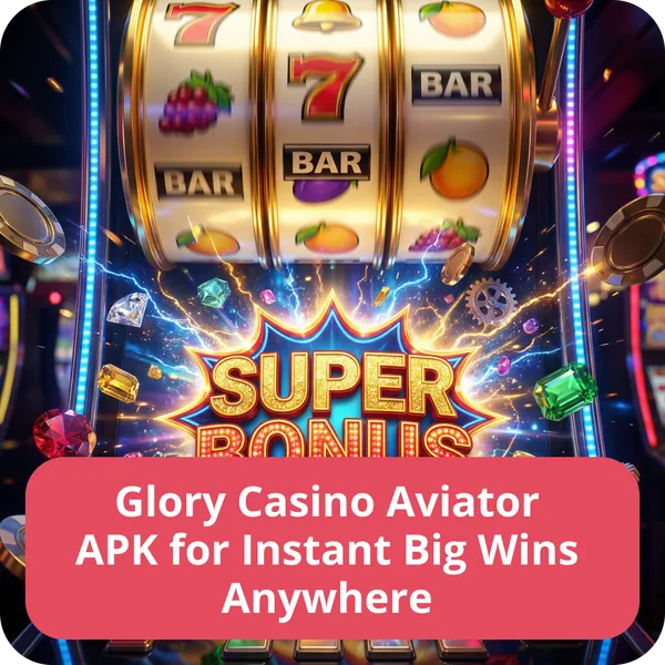 Glory Casino Aviator APK for Instant Big Wins Anywhere
